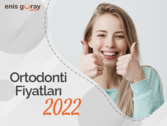Ortodonti Fiyatları 2022